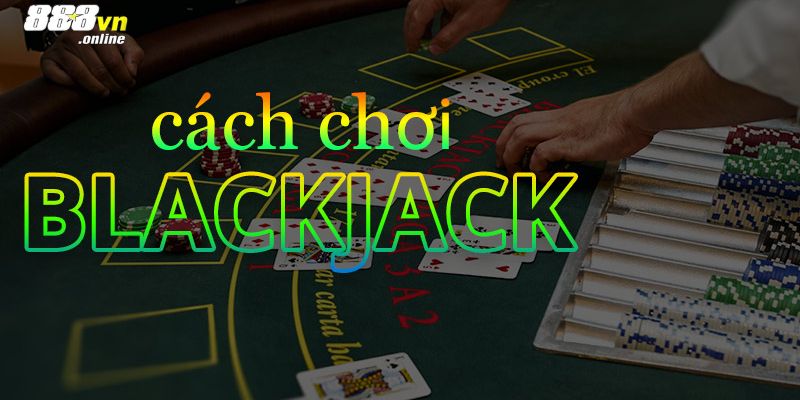 Hướng dẫn cách chơi game bài blackjack tại 88vn 