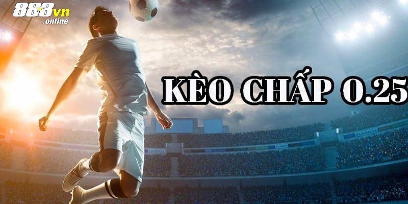 Cách đọc kèo chấp 0.25 trong bóng đá